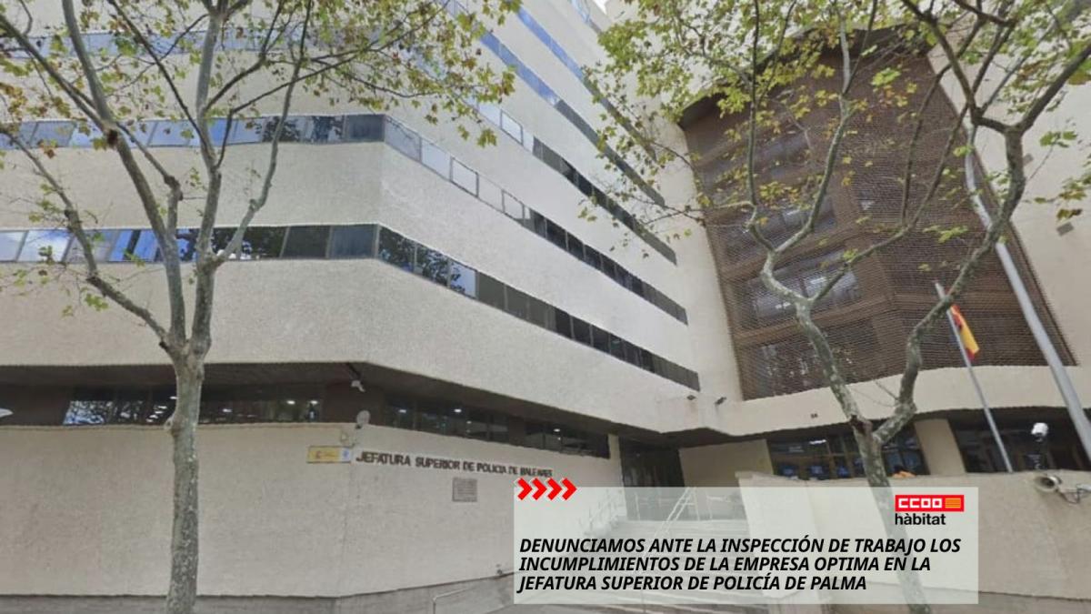 CCOO del Hábitat de Illes Balears denuncia ante la Inspección de Trabajo los incumplimientos de la empresa Optima en la Jefatura Superior de Policía de Palma