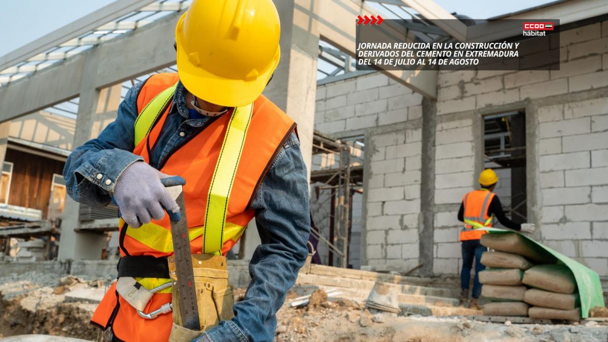 CCOO del Hábitat de Extremadura recuerda que mañana se inicia la jornada reducida en la Construcción y Derivados del Cemento.