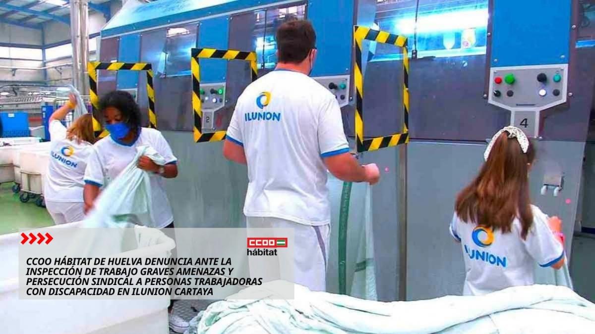 CCOO Hábitat de Huelva denuncia ante la Inspección de Trabajo graves amenazas y persecución sindical a personas trabajadoras con discapacidad en Ilunion Cartaya