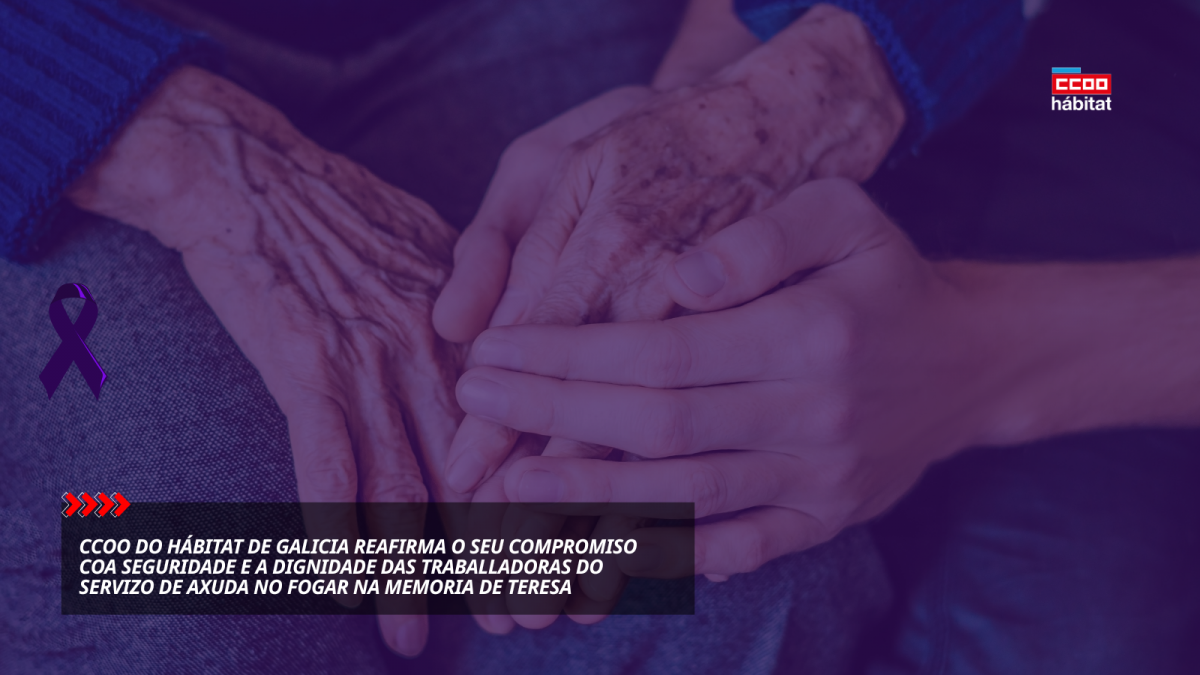 CCOO do Hábitat de Galicia reafirma o seu compromiso coa seguridade e a dignidade das traballadoras do Servizo de Axuda no Fogar na memoria de Teresa