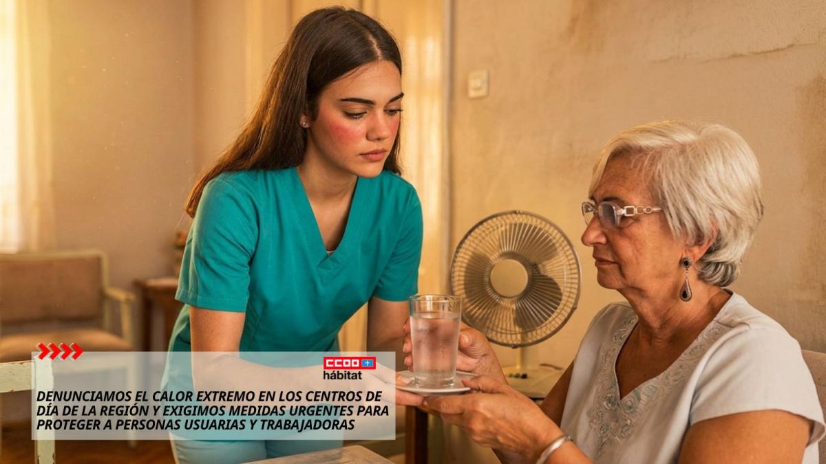 CCOO denuncia el calor extremo en los centros de día de la región y exige medidas urgentes para proteger a personas usuarias y trabajadoras.