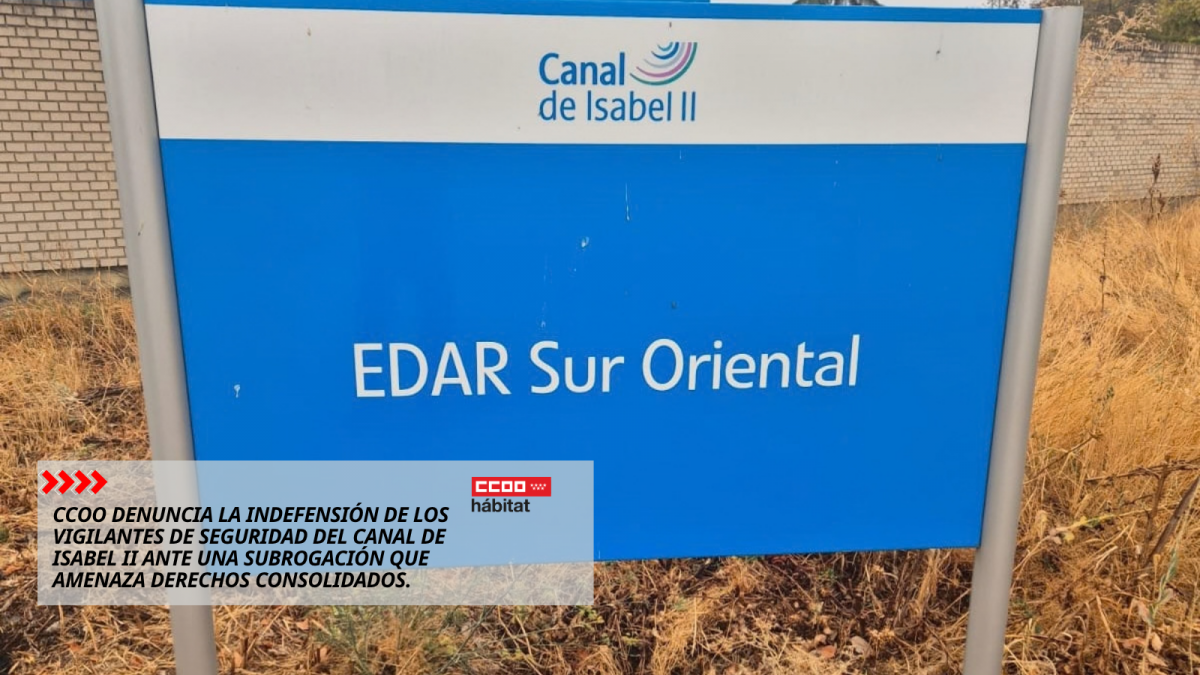 CCOO denuncia la indefensión de los vigilantes de seguridad en el Canal de Isabel II ante una subrogación confusa que amenaza derechos consolidados.